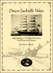 Down Sackville Ways: Shipbuilding in a Nineteenth Century New Brunswick Outport [cover]
